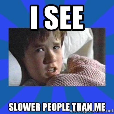 i-see-slower-people-than-me.jpg